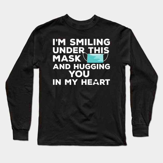 I'm Smiling under this Mask and Hugging you in my heart Long Sleeve T-Shirt by heidiki.png